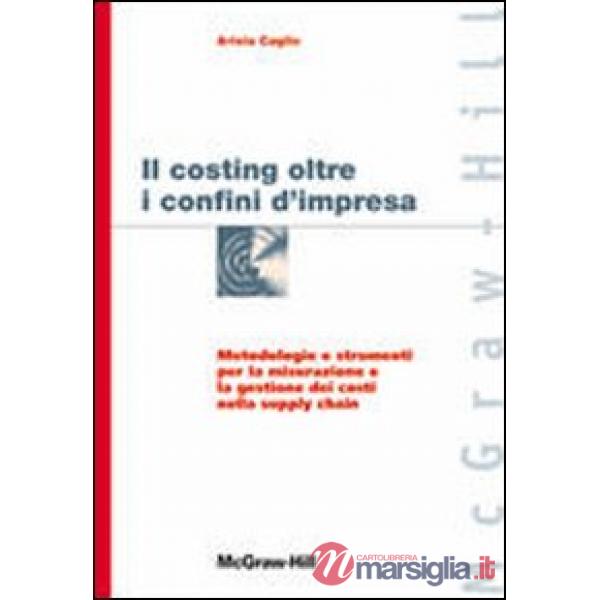 Costing oltre i confini d'impresa. Metodologie e strumenti per la misurazione e la gestione dei costi nella supply chain