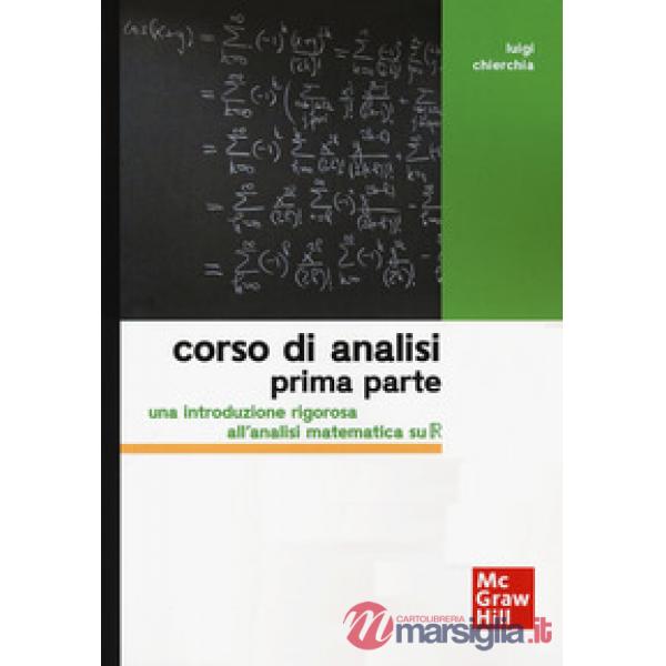 Corso di analisi. Prima parte. Una introduzione rigorosa all'analisi matematica su R