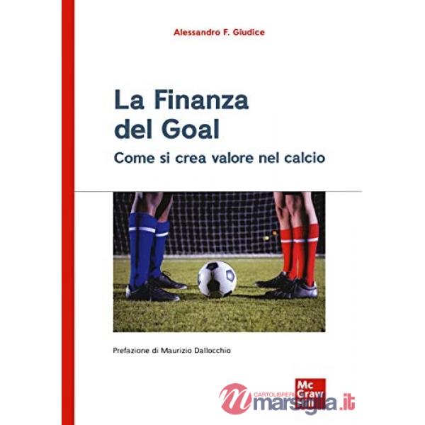 Finanza del goal. Come si crea valore nel calcio (La)