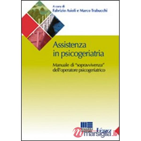 Assistenza in psicogeriatria. Manuale di «sopravvivenza» dell'operatore psicogeriatrico