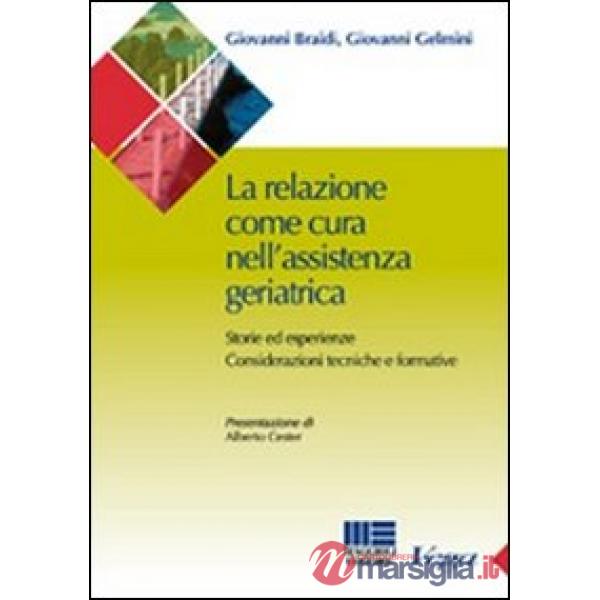 La relazione come cura nell'assistenza geriatrica. Storie ed esperienze. Considerazioni tecniche e formative