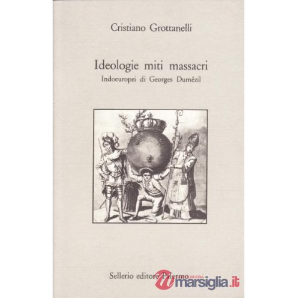 Ideologie, miti, massacri. Indoeuropei di Georges Dumézil