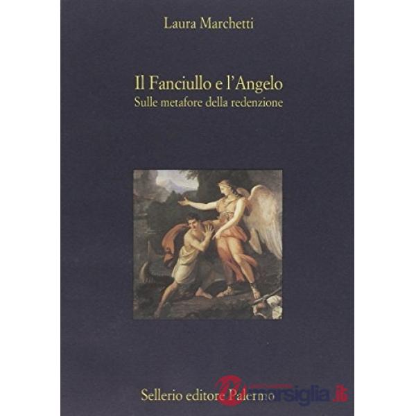 Fanciullo e l'angelo. Sulle metafore della redenzione (Il)