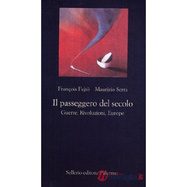Passeggero del secolo. Guerre, rivoluzioni, euorope (Il)