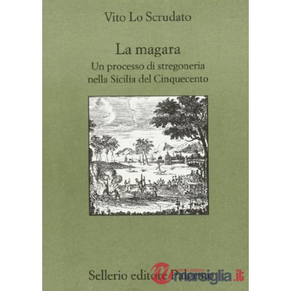 Magara. Un processo di stregoneria nella Sicilia del Cinquecento (La)