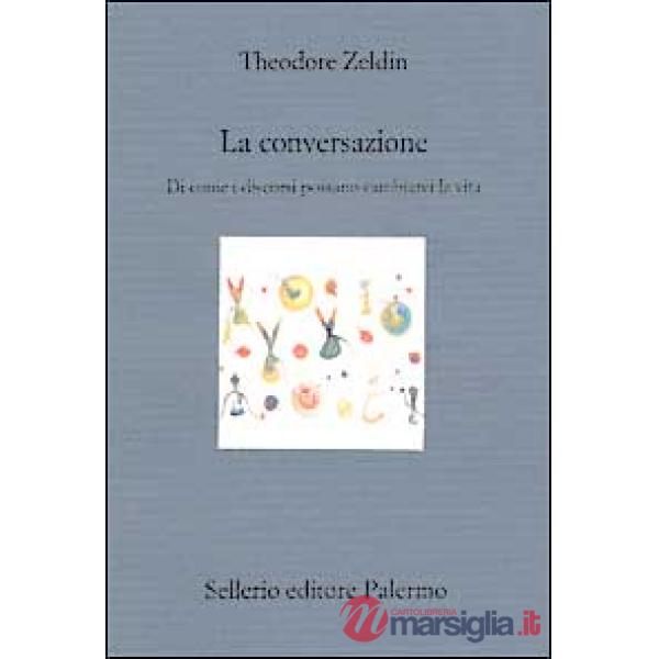 Conversazione. Di come i discorsi possano cambiarci la vita (La)