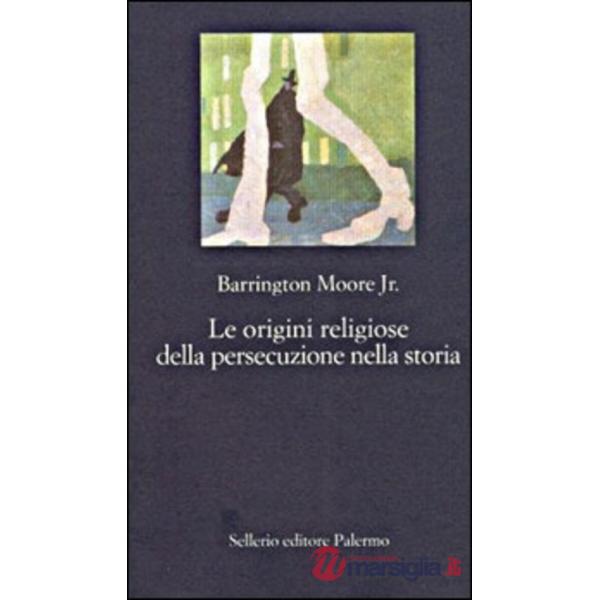 Origini religiose della persecuzione nella storia (Le)