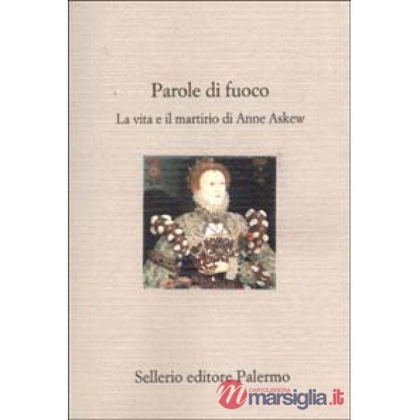 Parole di fuoco. La vita e il martirio di Anne Askew