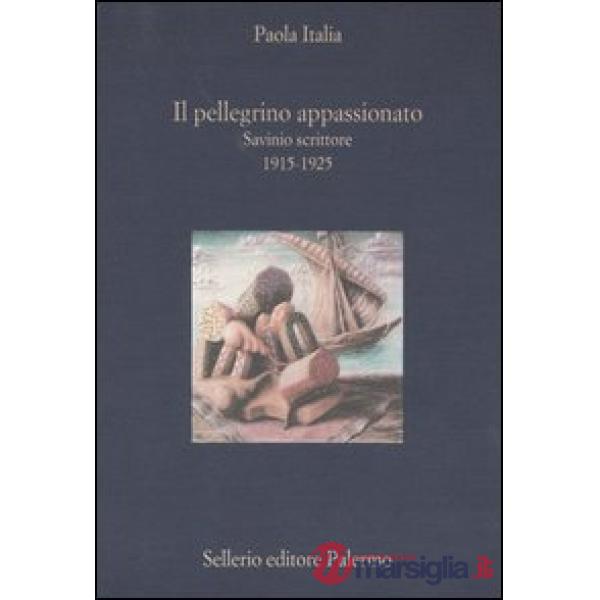Pellegrino appassionato. Savinio scrittore 1915-1925 (Il)