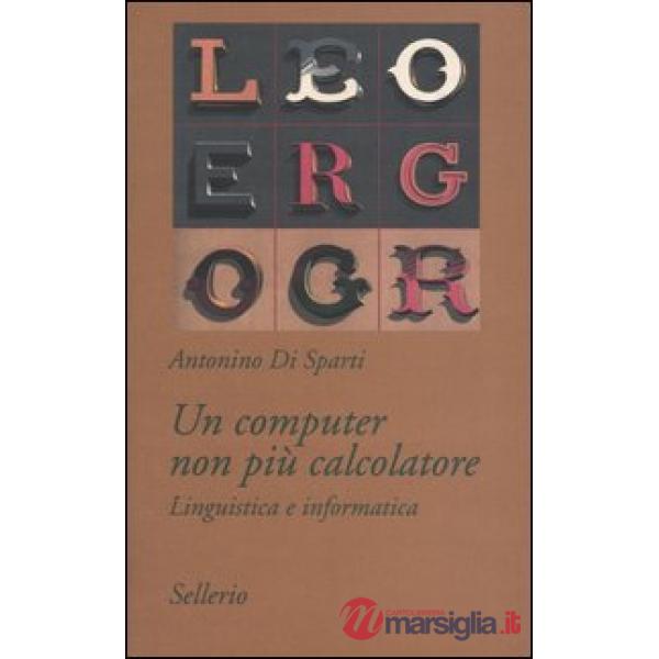 Computer non più calcolatore. Linguistica e informatica (Un)
