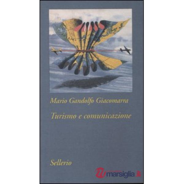 Turismo e comunicazione. Strategie di costruzione del prodotto turistico