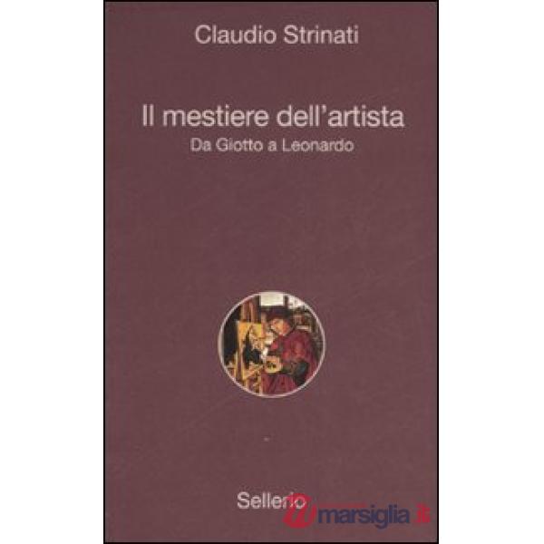 Mestiere dell'artista. Da Giotto a Leonardo (Il)