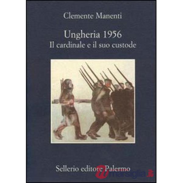 Ungheria 1956. Il cardinale e il suo custode