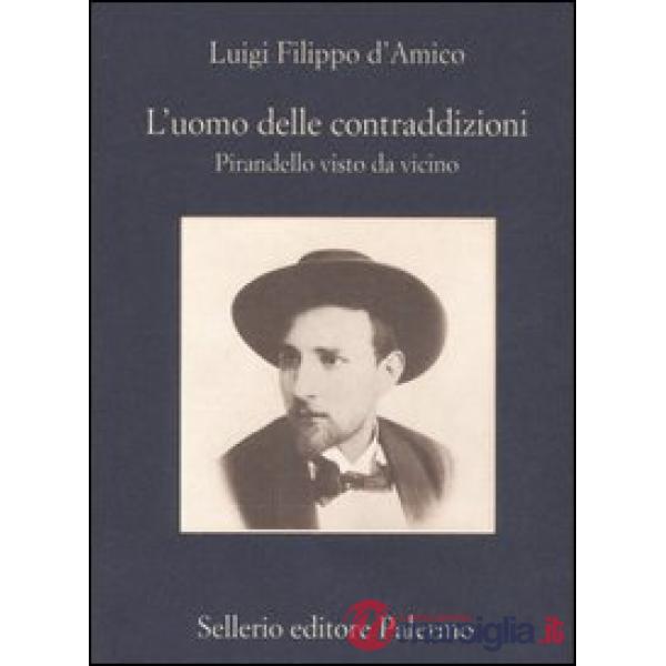Uomo delle contraddizioni. Pirandello visto da vicino (L')