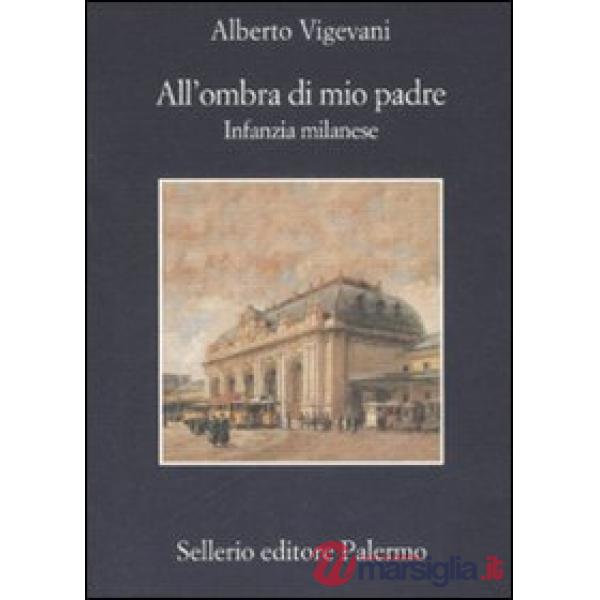 All'ombra di mio padre. Infanzia milanese