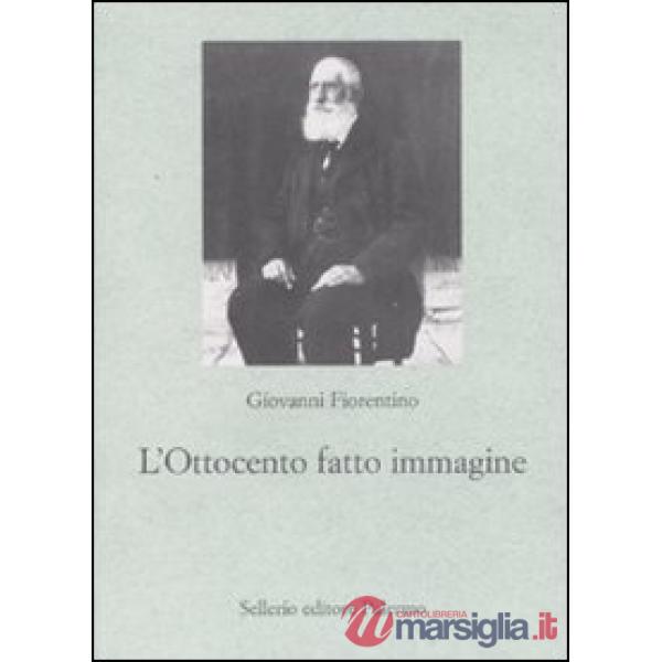 Ottocento fatto immagine. Dalla fotografia al cinema, origini della comunicazione di massa (L')