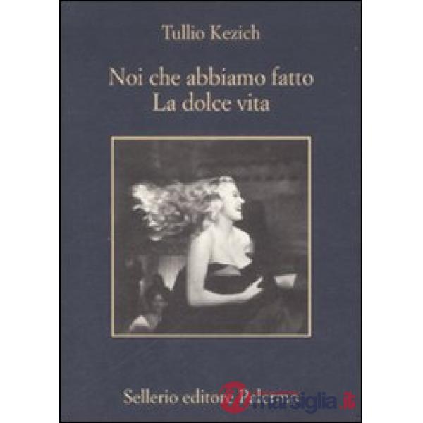Noi che abbiamo fatto «La dolce vita»