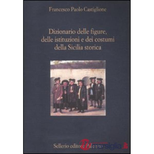 Dizionario delle figure, delle istituzioni e dei costumi della Sicilia storica