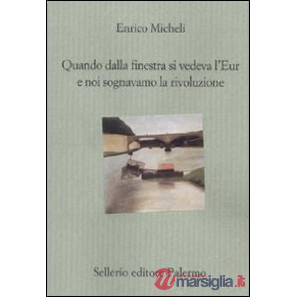 Quando dalla finestra si vedeva l'Eur e noi sognavamo la rivoluzione