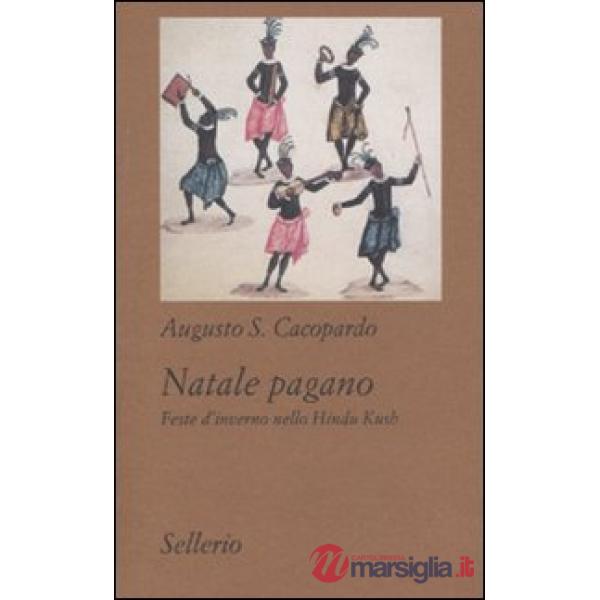 Natale pagano. Feste d'inverno nello Hindu Kush