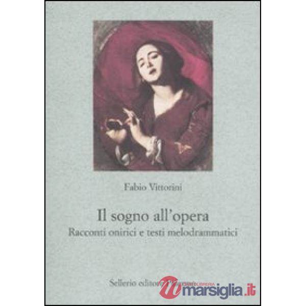 Sogno all'opera. Racconti onirici e testi melodrammatici (Il)