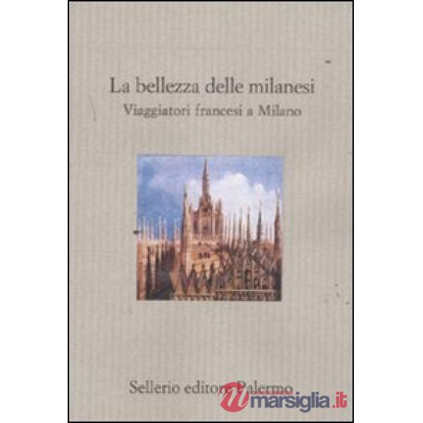 Bellezza delle milanesi. Viaggiatori francesi a Milano (La)