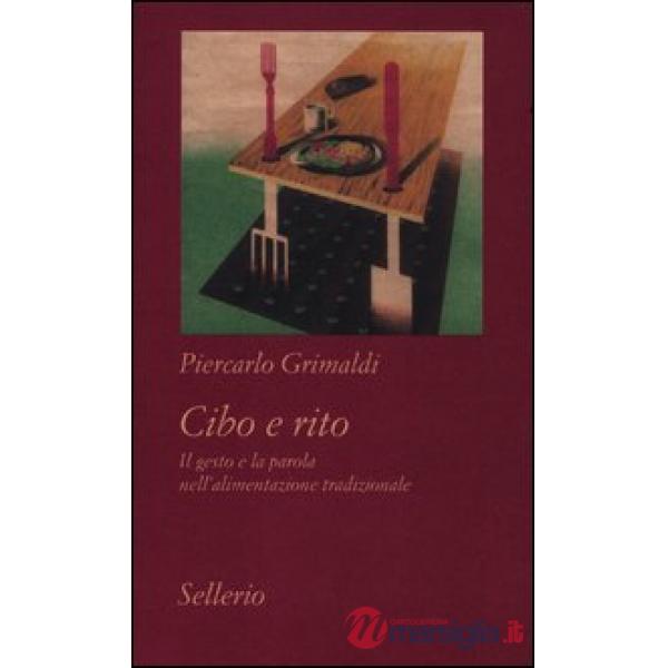 Cibo e rito. Il gesto e la parola nell'alimentazione tradizionale