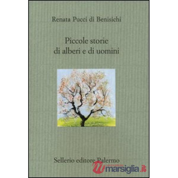 Piccole storie di alberi e di uomini. Ediz. illustrata