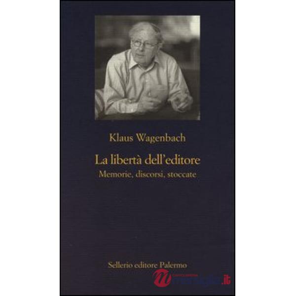 Libertà dell'editore. Memorie, discorsi, stoccate (La)