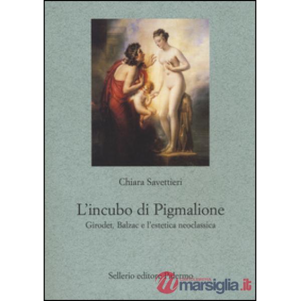 Incubo di Pigmalione. Girodet, Balzac e l'estetica neoclassica (L')