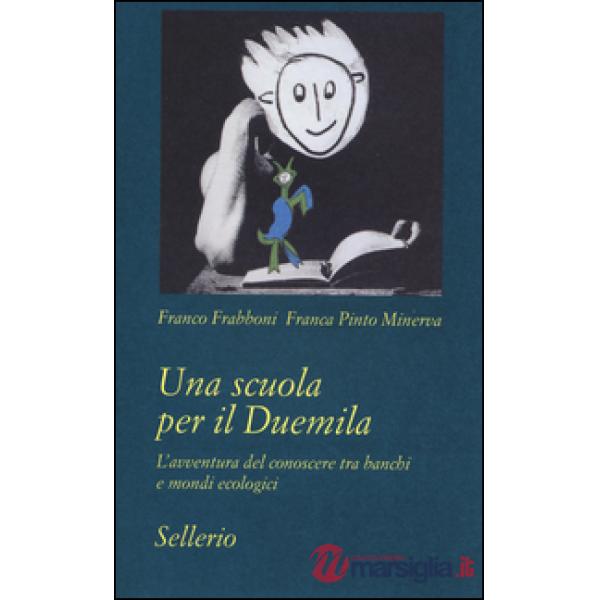 Scuola per il Duemila. L'avventura del conoscere tra banchi e mondi ecologici (Una)