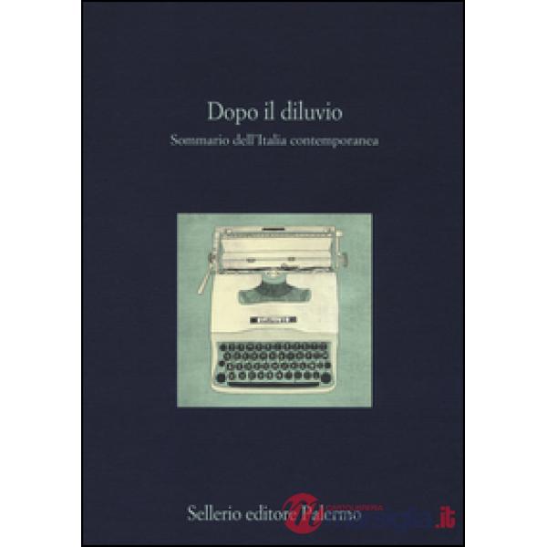 Dopo il diluvio. Sommario dell'Italia contemporanea