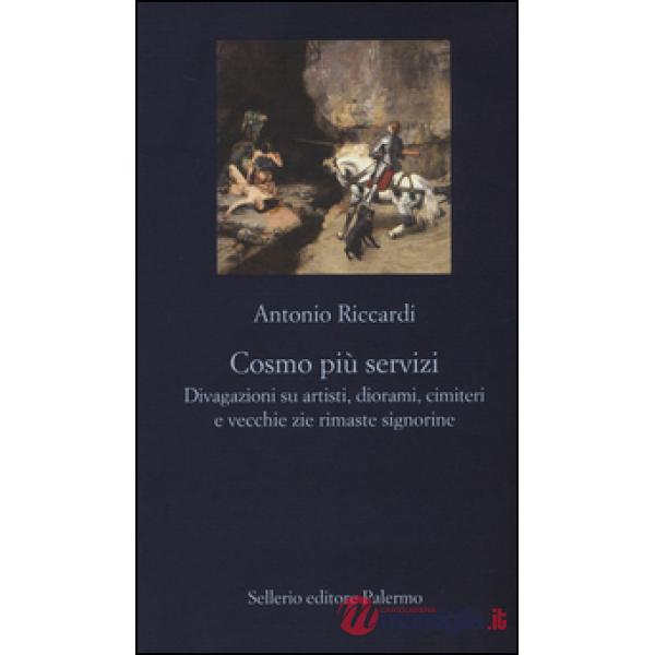 Cosmo più servizi. Divagazioni su artisti, diorami, cimiteri e vecchie zie rimaste signorine