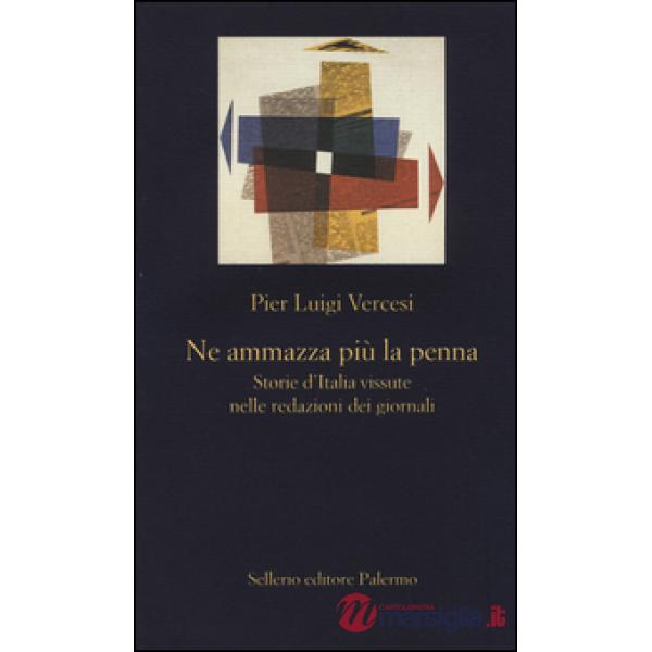 Ne ammazza più la penna. Storie d'Italia vissute nelle redazioni dei giornali