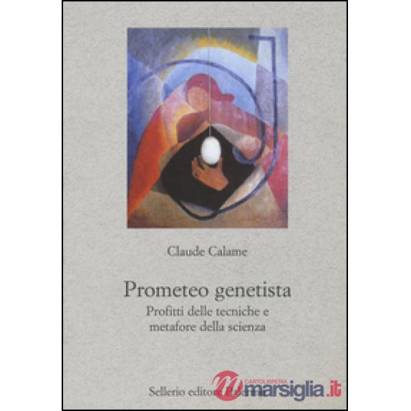 Prometeo genetista. Profitti delle tecniche e metafore della scienza