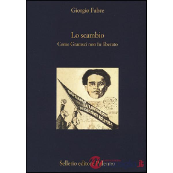 Scambio. Come Gramsci non fu liberato (Lo)