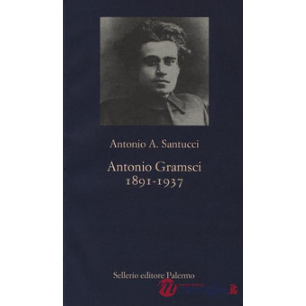 Antonio Gramsci. 1891-1937