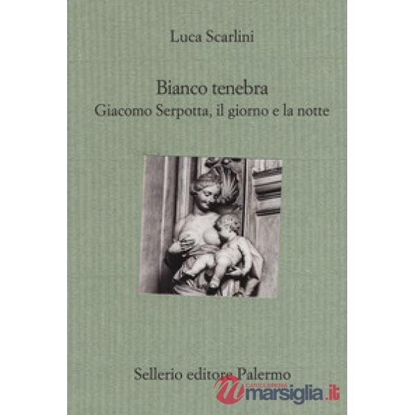 Bianco tenebra. Giacomo Serpotta, il giorno e la notte