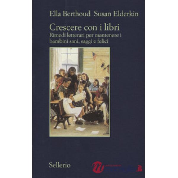 Crescere con i libri. Rimedi letterari per mantenere i bambini sani, saggi e fel