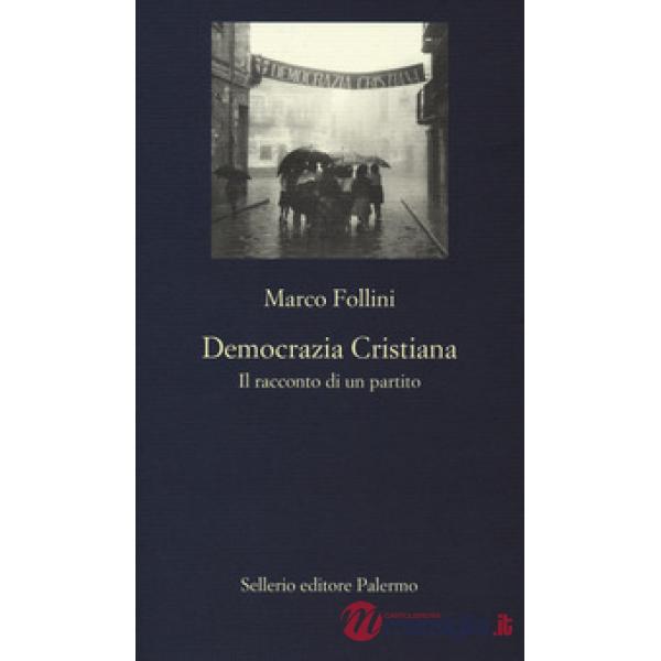 Democrazia Cristiana. Il racconto di un partito