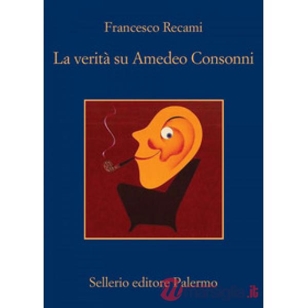 Verità su Amedeo Consonni (La)