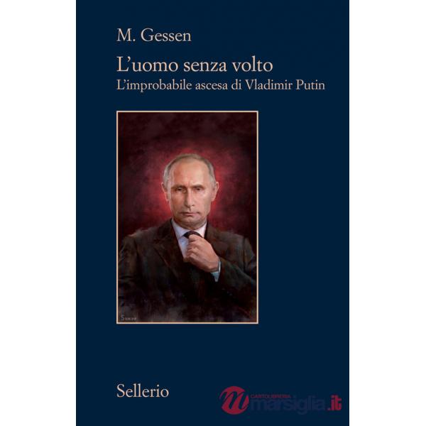 Uomo senza volto. L'improbabile ascesa di Vladimir Putin (L')