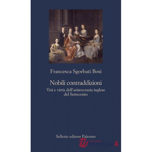 Nobili contraddizioni. Vizi e virtù dell'aristocrazia inglese del Settecento