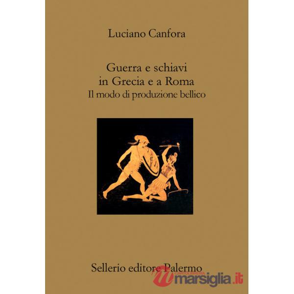 Guerra e schiavi in Grecia e a Roma. Il modo di produzione bellico