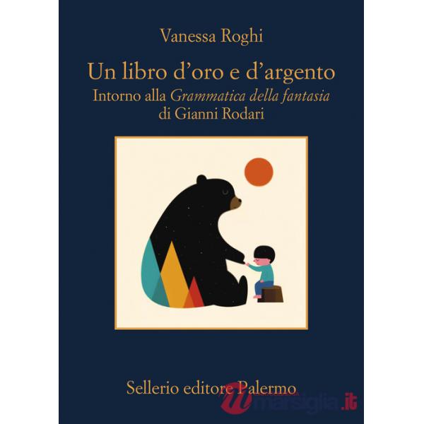 Libro d'oro e d'argento. Intorno alla «Grammatica della fantasia» di Gianni Rodari (Un)
