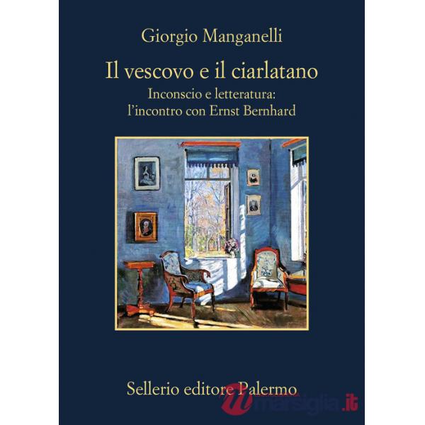 Vescovo e il ciarlatano. Inconscio e letteratura: l'incontro con Ernst Bernhard (Il)
