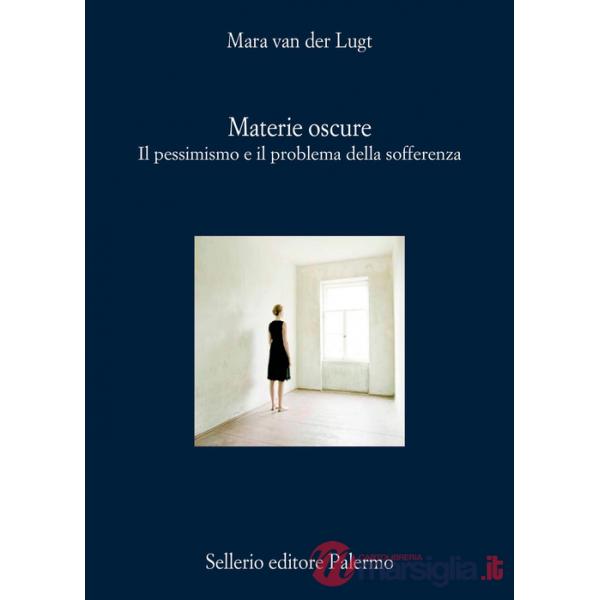 Materie oscure. Il pessimismo e il problema della sofferenza