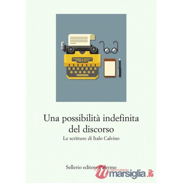 Possibilità indefinita del discorso. Le scritture di Italo Calvino (Una)