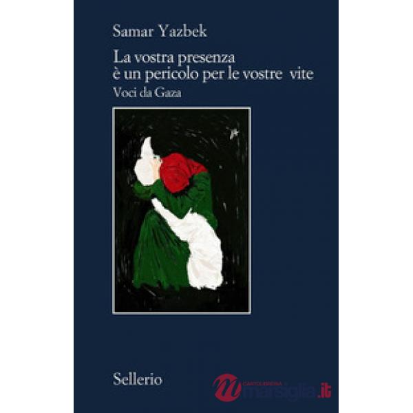Vostra presenza è un pericolo per le vostre vite. Voci da Gaza (La)