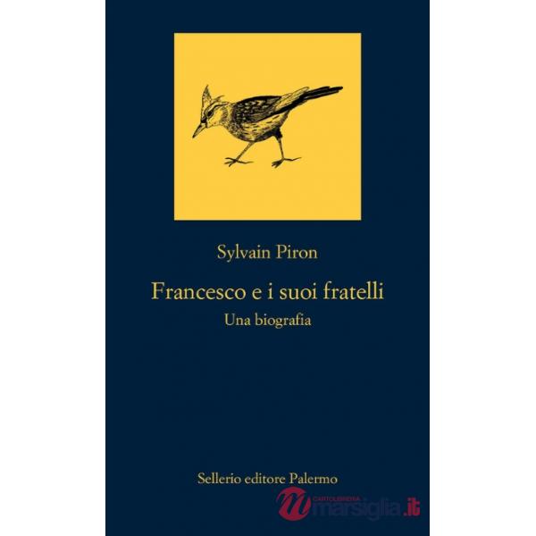 Francesco e i suoi fratelli. Una biografia
